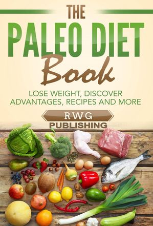 The Paleo Diet Book Lose Weight, Discover Advantages, Recipes and More