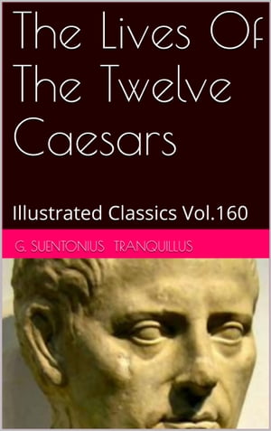 THE LIVES OF THE TWELVE CAESARS【電子書籍】[ G. Suentonius Tranquillus ]