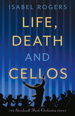 Life, Death and Cellos【電子書籍】[ Isabel Rogers ]