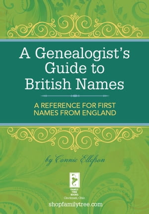 A Genealogist's Guide to British Names A Reference for First Names from England