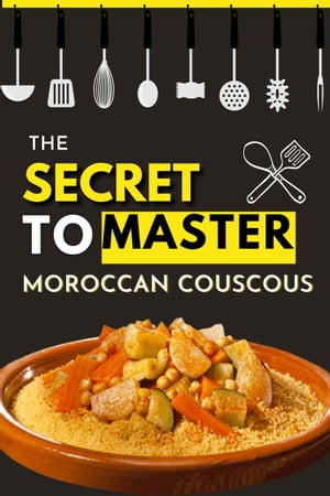 The Secret to Master Moroccan Couscous