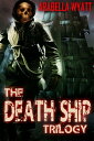 The Death Ship Trilogy【電子書籍】 Arabella Wyatt