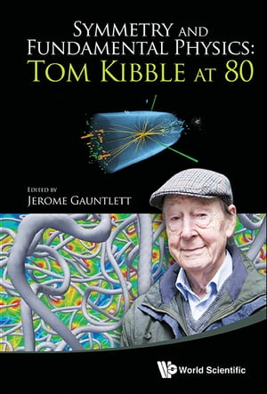 Symmetry And Fundamental Physics: Tom Kibble At 80【電子書籍】 Jerome Gauntlett