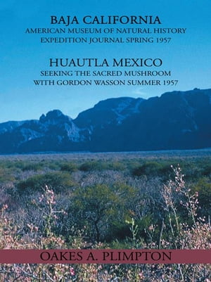 1957 Expeditions Journal Baja California American Museum of Natural History Expedition Journal Spring 1957 Huautla Mexico Seeking the Sacred Mushroom with Gordon Wasson Summer 1957Żҽҡ[ Oakes A. Plimpton ]