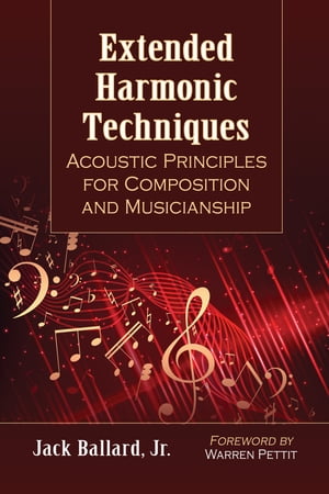 Extended Harmonic Techniques Acoustic Principles for Composition and Musicianship