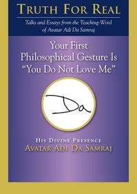 Your First Philosophical Gesture Is “You Do Not Love Me”【電子書籍】[ Adi Da Samraj ]