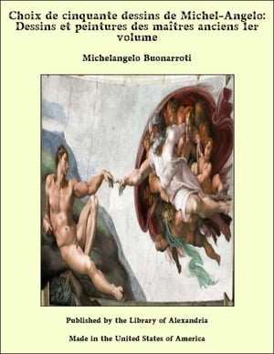 Choix de cinquante dessins de Michel-Angelo: Dessins et peintures des maîtres anciens 1er volume