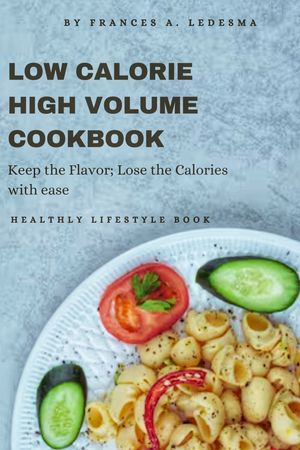 LOW CALORIE HIGH VOLUME COOKBOOK