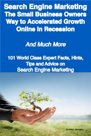 ŷKoboŻҽҥȥ㤨Search Engine Marketing - The Small Business Owners Way to Accelerated Growth Online in Recession - And Much More - 101 World Class Expert Facts, Hints, Tips and Advice on Search Engine MarketingŻҽҡ[ Arthur Jensen ]פβǤʤ2,083ߤˤʤޤ