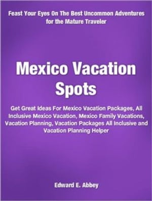 Mexico Vacation Spots Get Great Ideas For Mexico Vacation Packages, All Inclusive Mexico Vacatio..