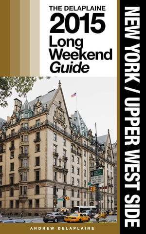 NEW YORK / UPPER WEST SIDE - The Delaplaine 2015 Long Weekend Guide