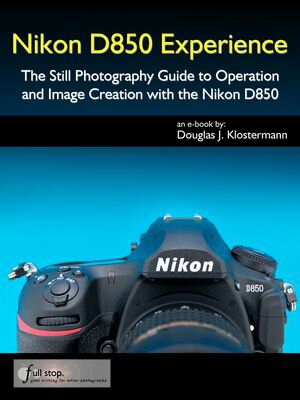 Nikon D850 Experience - The Still Photography Guide to Operation and Image Creation with the Nikon D850Żҽҡ[ Douglas Klostermann ]