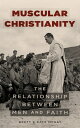 Muscular Christianity The Relationship Between Men and Faith