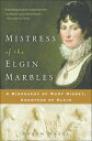 Mistress of the Elgin Marbles A Biography of Mar