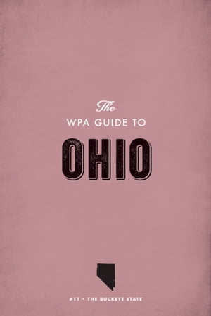 The WPA Guide to Ohio The Buckeye State【電子書籍】[ Federal Writers' Project ]