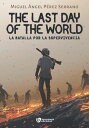 The last day of the World. La batalla por la supervivencia. Parte I【電子書籍】[ Migue...