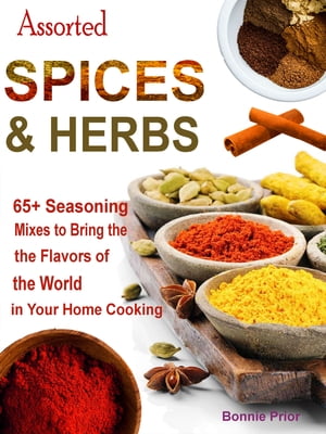 ŷKoboŻҽҥȥ㤨Assorted Spices & Herbs 65+ Seasoning Mixes to Bring the Flavors of the World in Your Home CookingŻҽҡ[ Bonnie Prior ]פβǤʤ487ߤˤʤޤ