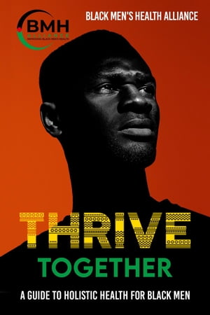 Thrive Together: A Guide to Holistic Health for Black Men