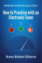 Improving Intonation Skills Book 1 How to Practice with an Electronic Tuner【電子書籍】 Deanna Mathews Kilbourne