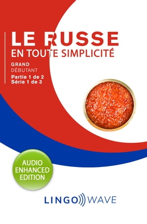 Le russe en toute simplicité - Grand débutant - Partie 1 sur 2 - Série 1 de 3