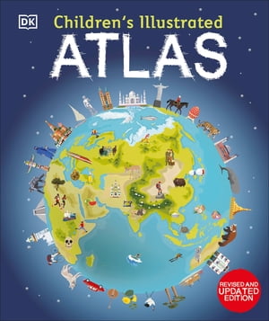 Children 039 s Illustrated Atlas Revised and Updated Edition【電子書籍】 DK