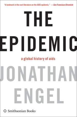 The Epidemic A Global History of AidsŻҽҡ[ Jonathan Engel ]