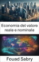 Economia del valore reale e nominale Svelare le illusioni economiche, padroneggiare il valore reale e quello nominale per il successo finanziario