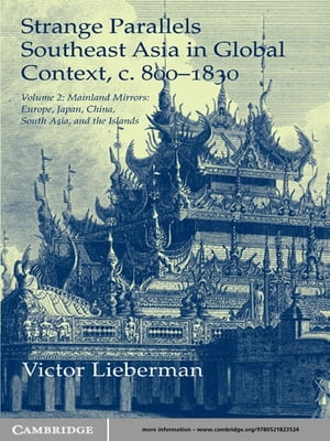 Strange Parallels: Volume 2, Mainland Mirrors: Europe, Japan, China, South Asia, and the Islands Southeast Asia in Global Context, c.800 1830【電子書籍】 Victor Lieberman