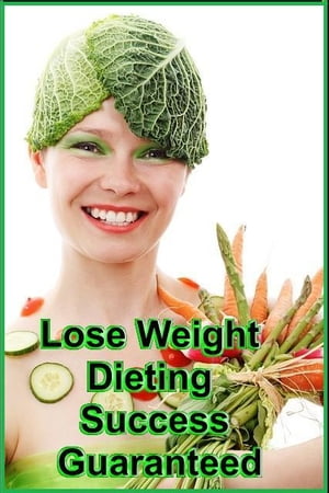 Lose Weight Dieting - Success Guaranteed