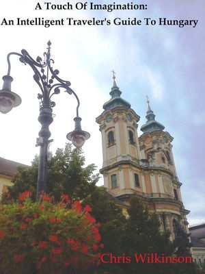 A Touch of Imagination: An Intelligent Travelers Guide to HungaryŻҽ...