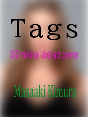 Tags (100 Minimal Abstract Poems)Żҽҡ[ Masaaki Kimura ]