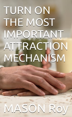 TURN ON THE MOST IMPORTANT ATTRACTION MECHANISM