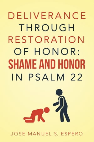 DELIVERANCE THROUGH RESTORATION OF HONOR: SHAME AND HONOR IN PSALM 22