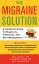 The Migraine Solution A Complete Guide to Diagnosis, Treatment, and Pain ManagementŻҽҡ[ Liz Neporent ]