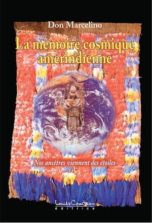 La mémoire cosmique amérindienne (Nos ancêtres viennent des étoiles)