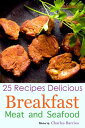 25 Recipes Delicious Breakfast Meat and Seafood Volume 11【電子書籍】[ Charles Barrios ]