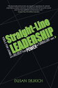 Straight-Line Leadership: Tools for Living with Velocity and Power in Turbulent Times【電子書籍】 Dusan Djukich