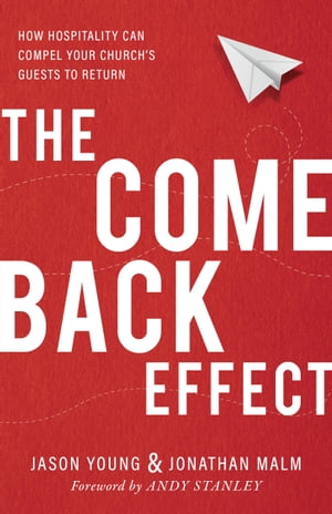 The Come Back Effect How Hospitality Can Compel Your Church's Guests to Return【電子書籍】[ Jason Young ]