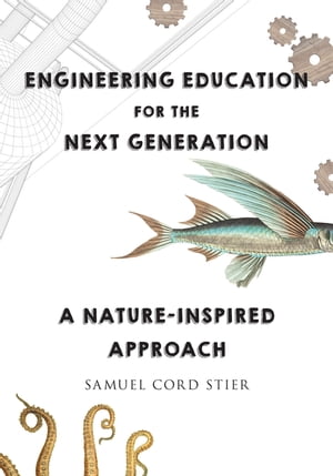 ŷKoboŻҽҥȥ㤨Engineering Education for the Next Generation A Nature-Inspired ApproachŻҽҡ[ Samuel Cord Stier ]פβǤʤ4,943ߤˤʤޤ