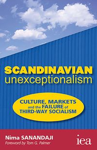 Scandinavian Unexceptionalism Culture, Markets and the Failure of Third-Way SocialismŻҽҡ[ Nima Sanandaji ]