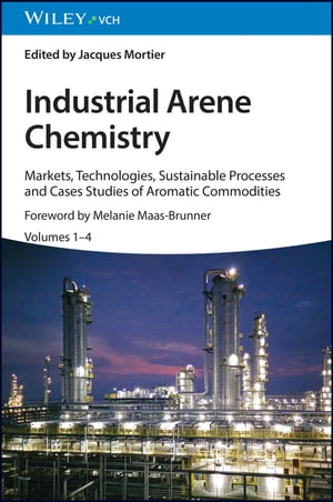 Industrial Arene Chemistry Markets, Technologies, Sustainable Processes and Cases Studies of Aromatic Commodities, 4 Volume SetŻҽҡ