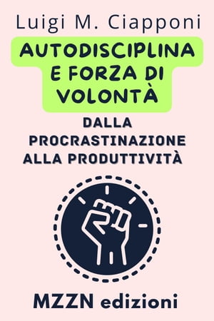 Autodisciplina E Forza Di Volontà: Dalla Procrastinazione Alla Produttività