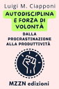 ŷKoboŻҽҥȥ㤨Autodisciplina E Forza Di Volont?: Dalla Procrastinazione Alla Produttivit? Raccolta MZZN Crescita Personale, #3Żҽҡ[ MZZN Edizioni ]פβǤʤ200ߤˤʤޤ