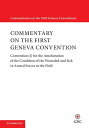 Commentary on the First Geneva Convention Convention (I) for the Amelioration of the Condition of the Wounded and Sick in Armed Forces in the Field