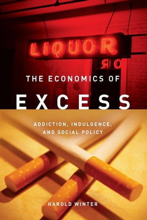 The Economics of Excess Addiction, Indulgence, and Social Policy