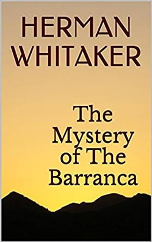 The Mystery of the BarrancaŻҽҡ[ Herman Whitaker ]