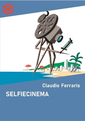 Selfiecinema. Il festival del cinema autoprodotto【電子書籍】[ Claudio Ferraris ]