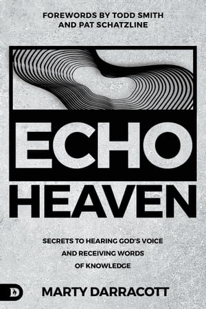 Echo Heaven Secrets to Hearing God's Voice and Receiving Words of KnowledgeŻҽҡ[ Marty Darracott ]