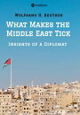What Makes the Middle East Tick Insights of a Diplomat【電子書籍】[ Wolfgang H. Reuthe...