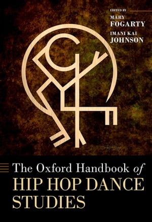 The Oxford Handbook of Hip Hop Dance Studies【電子書籍】